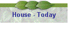 House - Today