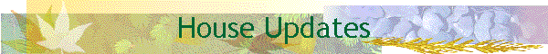 House Updates