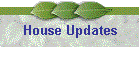 House Updates